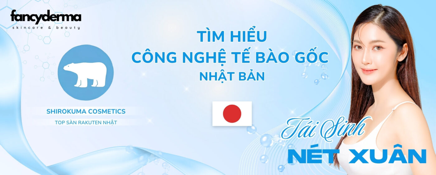 Fancyderma - Mỹ Phẩm Nhật Bản - Shirokuma - Công Nghệ Tế Bào Gốc - Tái Sinh Làn Da